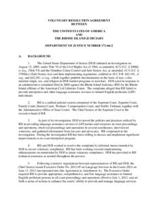 VOLUNTARY RESOLUTION AGREEMENT BETWEEN THE UNITED STATES OF AMERICA AND THE RHODE ISLAND JUDICIARY DEPARTMENT OF JUSTICE NUMBER[removed]