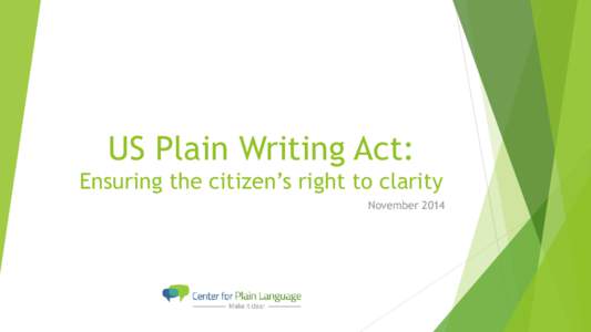 US Plain Writing Act: Ensuring the citizen’s right to clarity November 2014 Why do governments write? Governments are in the business of telling people what to