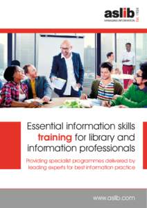 Essential information skills training for library and information professionals Providing specialist programmes delivered by leading experts for best information practice
