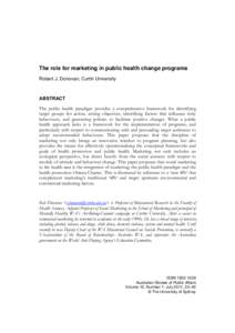 The role for marketing in public health change programs Robert J. Donovan, Curtin University ABSTRACT The public health paradigm provides a comprehensive framework for identifying target groups for action, setting object
