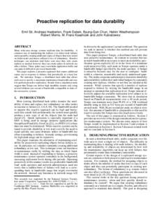 Proactive replication for data durability Emil Sit, Andreas Haeberlen, Frank Dabek, Byung-Gon Chun, Hakim Weatherspoon Robert Morris, M. Frans Kaashoek and John Kubiatowicz ABSTRACT Many wide-area storage systems replica