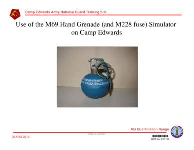 OTIS AFB IMPACT AREA, CAMP EDWARDS ARMY NATIONAL GUARD (ANG) TRAINING SITE: THE USE OF M69 HAND GRENADE AND M228 FUSE SIMULATOR ON CAMP EDWARDS, [removed], SDMS# 531398