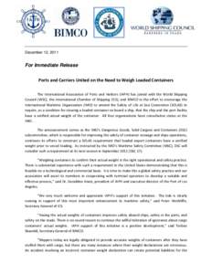 December 12, 2011  For Immediate Release Ports and Carriers United on the Need to Weigh Loaded Containers The International Association of Ports and Harbors (IAPH) has joined with the World Shipping Council (WSC), the In