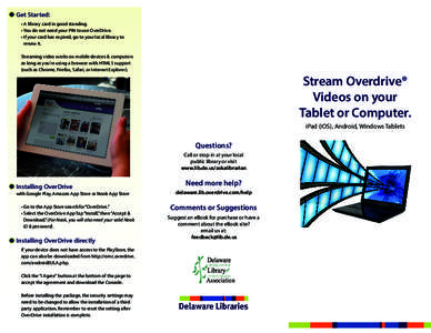 Get Started: •	A library card in good standing. •	You do not need your PIN to use OverDrive. •	If your card has expired, go to your local library to renew it. Streaming video works on mobile devices & computers