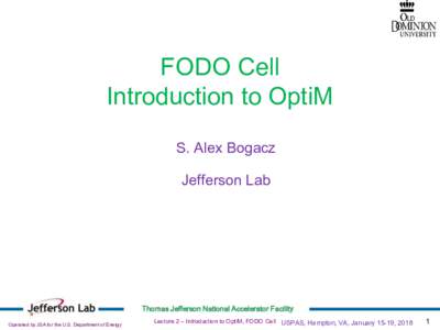 FODO Cell Introduction to OptiM S. Alex Bogacz Jefferson Lab  Thomas Jefferson National Accelerator Facility