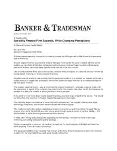 Sunday, December 8, 2013  A Royalty Affair Specialty Finance Firm Expands, While Changing Perceptions ----------------------------------------------------------------------------------------------------------------------