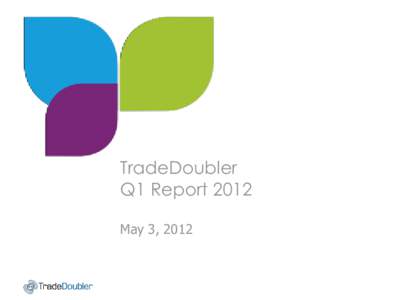TradeDoubler Q1 Report 2012 Click to edit Master title style May 3, 2012  Challenging start to 2012