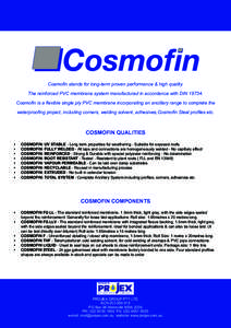 Cosmofin stands for long-term proven performance & high quality. The reinforced PVC membrane system manufactured in accordance with DIN[removed]Cosmofin is a flexible single ply PVC membrane incorporating an ancillary ran