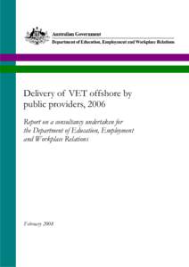 Delivery of VET offshore by public providers, 2006 Report on a consultancy undertaken for the Department of Education, Employment and Workplace Relations