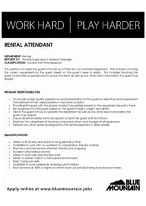 RENTAL ATTENDANT DEPARTMENT: Rentals REPORTS TO: Rentals Supervisor or Assistant Manager CLASSIFICATION: Full and Part Time Seasonal This position is to assist the guest in the set up of their ski or snowboard equipment.
