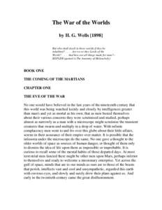 The War of the Worlds by H. G. WellsBut who shall dwell in these worlds if they be inhabited? . . . Are we or they Lords of the World? . . . And how are all things made for man?-KEPLER (quoted in The Anatomy of M