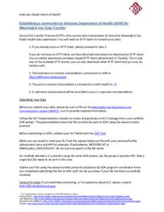 Arkansas Department of Health  Establishing a connection to Arkansas Department of Health (ADH) for Meaningful Use Data Transfer Secure File Transfer Protocol (SFTP) is the current data transmission of choice for Meaning