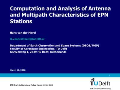 Computation and Analysis of Antenna and Multipath Characteristics of EPN Stations Hans van der Marel [removed] Department of Earth Observation and Space Systems (DEOS/MGP)