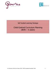 Self Guided Learning Package  Child-Centred Curriculum Planning (Birth – 5 years)  © Community Child Care VictoriaPSCTas updated November 2010)