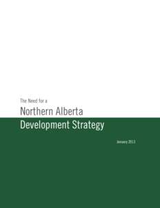 The Need for a  Northern Alberta Development Strategy January 2013