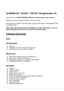 ALMINDELIGE VILKÅR - VIGTIGT: (Brogårdsvejen 19) Sommerhuset er et IKKE RYGERHUS. Maksimum antal personer 8 og 2 på hems. Feriehuset må ikke overdrages til familie, venner eller andre. Sommerhuset er mærket ”husdy