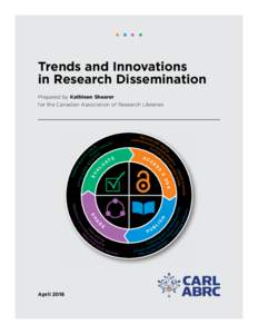 • • • •  Trends and Innovations in Research Dissemination Prepared by Kathleen Shearer for the Canadian Association of Research Libraries
