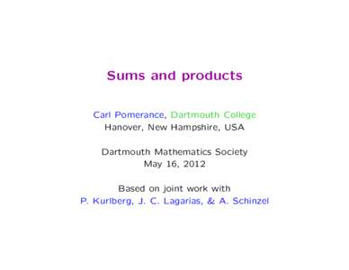 Sums and products Carl Pomerance, Dartmouth College Hanover, New Hampshire, USA