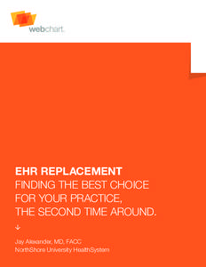 EHR REPLACEMENT FINDING THE BEST CHOICE FOR YOUR PRACTICE, THE SECOND TIME AROUND. 5 Jay Alexander, MD, FACC