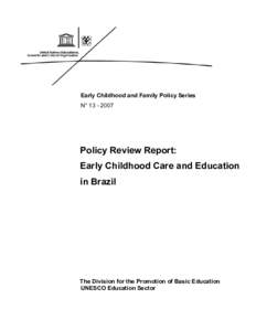 Policy review report: early childhood care and education in Brazil; UNESCO early childhood and family policy series; Vol.:13; 2007