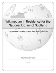 Wikimedian in Residence for the National Library of Scotland Twelve month project report, July 2013 – July 2014 ALLY CROCKFORD 31 July, 2014