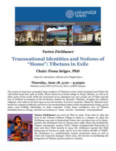 Tseten Zöchbauer  Transnational Identities and Notions of “Home”: Tibetans in Exile Chair: Fiona Seiger, PhD - Open for Attendance without prior Registration -