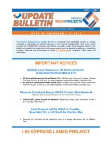 WEEK OF NOVEMBER 3 - 9, 2013  The Virginia Megaprojects Update Bulletin is published and distributed weekly to provide motorists a look-ahead of planned closures in the Virginia Megaprojects work zone, which includes the