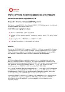 OPERA SOFTWARE ANNOUNCES SECOND QUARTER RESULTS Record Revenue and Adjusted EBITDA Raises 2014 Revenue and Adjusted EBITDA guidance Oslo, Norway – August 21, 2014 – Opera Software (OSEBX: OPERA) today reported financ