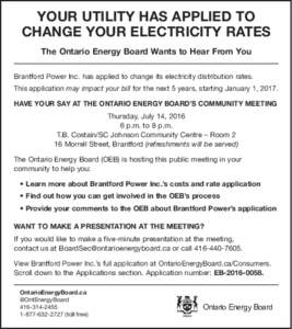 YOUR UTILITY HAS APPLIED TO CHANGE YOUR ELECTRICITY RATES The Ontario Energy Board Wants to Hear From You Brantford Power Inc. has applied to change its electricity distribution rates. This application may impact your bi