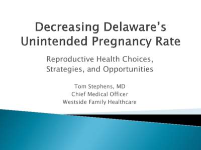 Reproductive Health Choices, Strategies, and Opportunities Tom Stephens, MD Chief Medical Officer Westside Family Healthcare