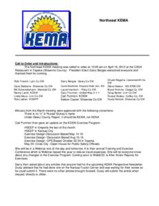 Northeast KEMA  Call to Order and Introductions: The Northeast KEMA meeting was called to order at 10:00 am on April 16, 2013 at the CASA Restaurant in Topeka (Shawnne County). President-Elect Garry Berges welcomed every