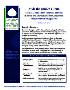 Inside the Banker’s Brain: Mental Models in the Financial Services Industry and Implications for Consumers, Practitioners and Regulators By Susan M. Ochs Executive Summary