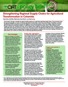 Strengthening Regional Supply Chains for Agricultural Transformation in Colombia Yadira Peña, Vail Miller, Rafael Isidro Parra-Peña S., and Mark Lundy Over the last 2 decades, Colombia has gained valuable experience in