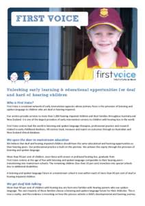 FIRST VOICE  Unlocking early learning & educational opportunities for deaf and hard of hearing children Who is First Voice? First Voice is a national network of early intervention agencies whose primary focus is the prov
