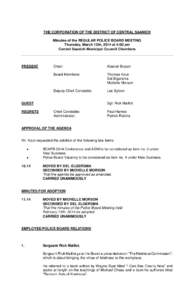 THE CORPORATION OF THE DISTRICT OF CENTRAL SAANICH Minutes of the REGULAR POLICE BOARD MEETING Thursday, March 13th, 2014 at 4:00 pm Central Saanich Municipal Council Chambers  PRESENT