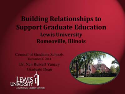 Building Relationships to Support Graduate Education Lewis University Romeoville, Illinois Council of Graduate Schools December 4, 2014