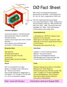 DØ Fact Sheet DØ is one of two large particle physics experiments at Fermilab. Its dimensions are 30 x 30 x 50’ and it weighs about 5,000 tons. The first meeting envisioning its design occurred at Stony Brook in 1983