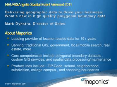 Leading provider of location-based data for 10+ years Serving: traditional GIS, government, local/mobile search, real estate, more Core competencies include polygonal boundary datasets , custom GIS services, and spatial 