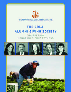 Dear Alumni:  It is my pleasure to introduce the CRLA Alumni Giving Society. The Alumni Giving Society provides former California Rural Legal Assistance