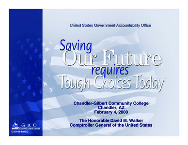 GAO-08-489CG Saving our Future Requires Tough Choices Today, Chandler-Gilbert Community College Chandler, AZ, February 4, 2008