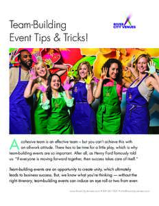 Team-Building Event Tips & Tricks! cohesive team is an effective team – but you can’t achieve this with an all-work attitude. There has to be time for a little play, which is why team-building events are so important