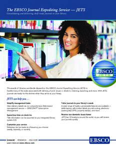 The EBSCO Journal Expediting Service — JETS Consolidating and delivering shelf-ready journals to your library Something goes here. Thousands of libraries worldwide depend on the EBSCO Journal Expediting Service (JETS) 