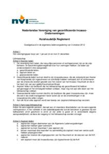 Nederlandse Vereniging van gecertificeerde IncassoOndernemingen Huishoudelijk Reglement Goedgekeurd in de algemene ledenvergadering van 3 oktober 2012 Artikel 1 Het verenigingsjaar loopt van 1 januari tot en met 31 decem