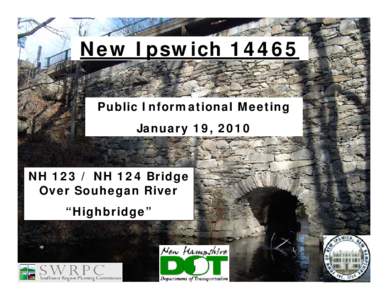 New Ipswich[removed]Public Informational Meeting January 19, 2010 NH[removed]NH 124 Bridge Over Souhegan River