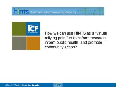 How we can use HINTS as a “virtual rallying point” to transform research, inform public health, and promote community action?