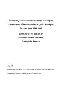 Community Stakeholders Consultation Meeting for Development of Recommended HIV/AIDS Strategies for Hong Kong 2012‐[removed]Summary for the Session on Men who Have Sex with Men / Transgender Persons