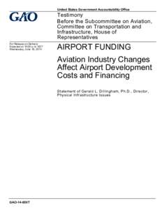 GAO-14-658T, AIRPORT FUNDING: Aviation Industry Changes Affect Airport Development Costs and Financing
