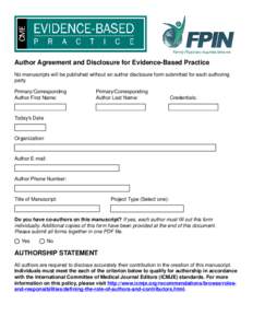 Author Agreement and Disclosure for Evidence-Based Practice No manuscripts will be published without an author disclosure form submitted for each authoring party. Primary/Corresponding Author First Name: