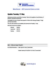 MEDIA RELEASE — 2011 LEGISLATIVE COUNCIL ELECTIONS  Update Tuesday 17 May Parliamentary elections were held on Saturday 7 May for the Legislative Council divisions of Derwent, Launceston and Rumney. The deadline for re