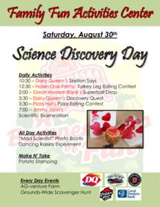 Family Fun Activities Center Saturday, August 30th Science Discovery Day Daily Activities 10:30 – Dairy Queen’s Skelton Says